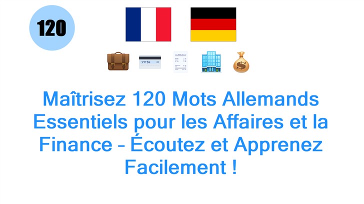 Maîtrisez 120 Mots Allemands Essentiels pour les Affaires et la Finance – Écoutez et Apprenez Facilement ! Maîtrisez 120 Mots Allemands Essentiels pour les Affaires et la Finance – Écoutez et Apprenez Facilement !